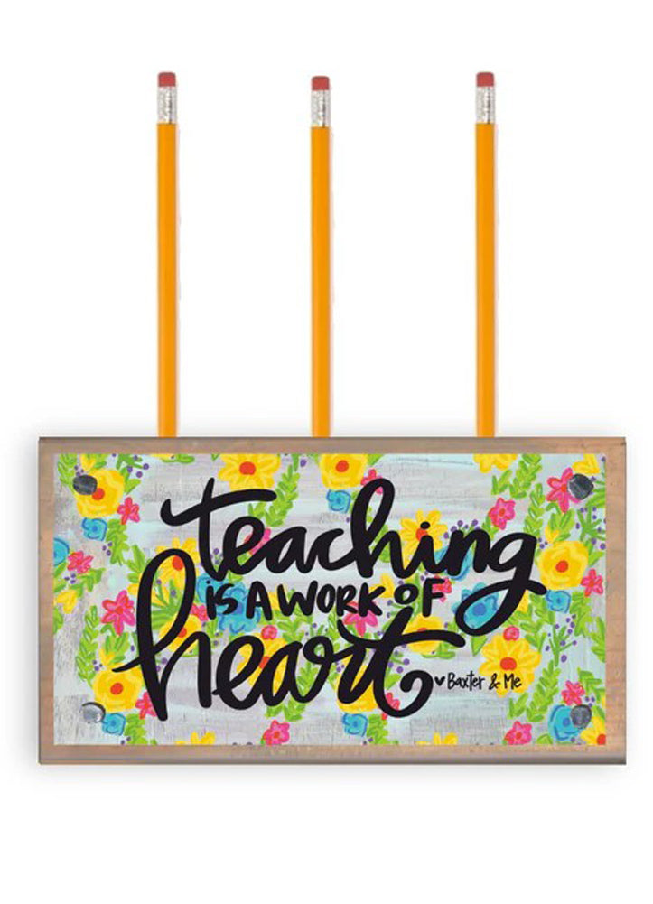 Teaching Is A Work of Heart Pen Holder by Baxter & Me